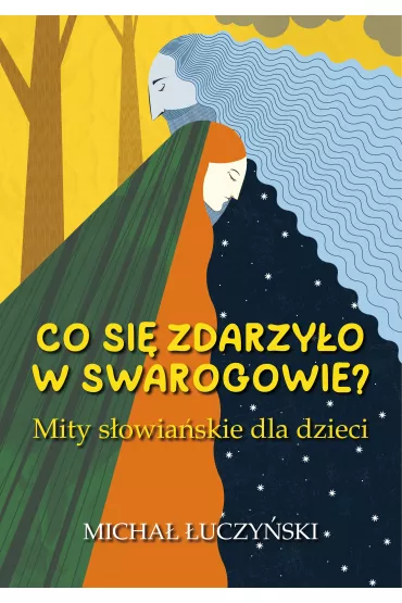 Co si� zdarzy�o w Swarogowie? Mity s�owia�skie dla dzieci - Micha� �uczy�ski