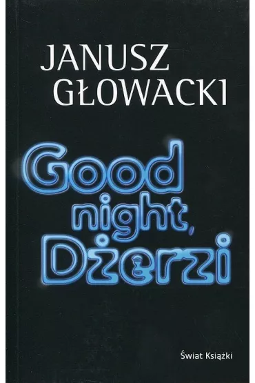 Good night, D�erzi - Janusz G�owacki