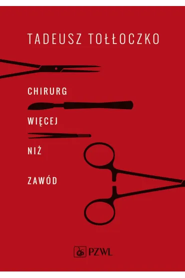 Chirurg. Wi�cej ni� zaw�d - Tadeusz  To��oczko