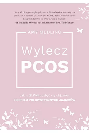 Wylecz PCOS. Jak w 21 dni pozby� si� objaw�w zespo�u policystycznych jajnik�w - Amy  Medling