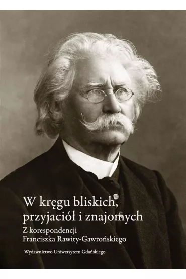 W krgu bliskich, przyjaci i znajomych - Franciszek Rawita Gawroski