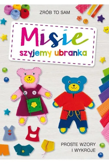 Misie. Szyjemy ubranka. Proste wzory i wykroje - Beata Guzowska