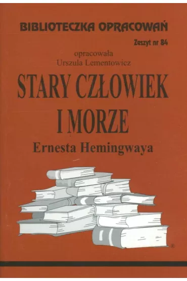 Stary cz�owiek i morze. Opracowanie - Danuta Lementowicz