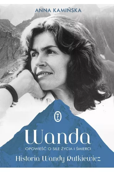 Wanda. Opowie�� o sile �ycia i �mierci. Historia Wandy Rutkiewicz - Anna Kami�ska
