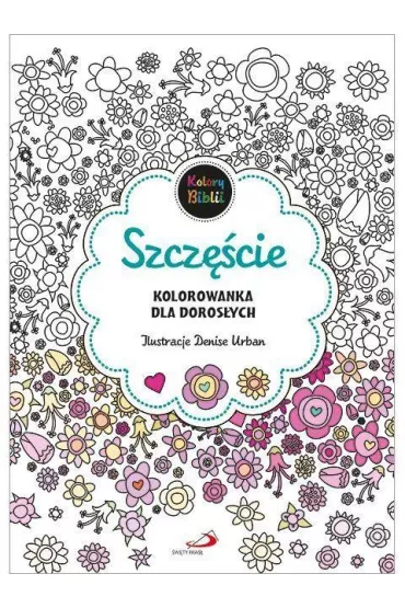 Szcz�cie. Kolorowanka dla doros�ych Kolorowanka antystresowa.