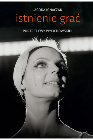 Istnienie gra�. Portret Ewy Wycichowskiej - Jagoda  Ignaczak