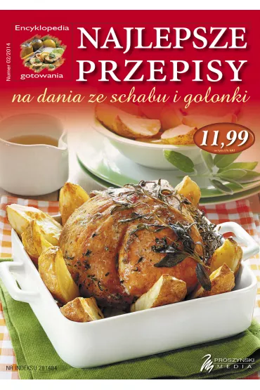 ENCYKLOPEDIA GOTOWANIA 02/2014 NAJLEPSZE PRZEPISY NA DANIA ZE SCHABU I GOLONKI