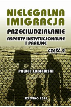 eBook Nielegalna imigracja. Przeciwdziaanie, aspekty instytucjonalne i prawne. Cz II pdf