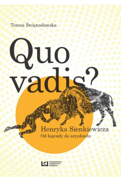 „Quo vadis?” Henryka Sienkiewicza. Od legendy do arcydziea