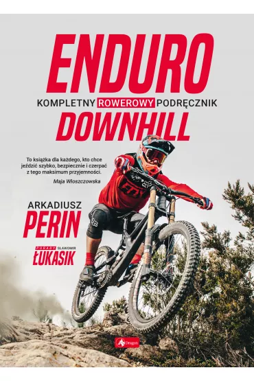 Enduro i Downhill. Kompletny rowerowy podr�cznik - Arkadiusz  Perin, S�awomir  �ukasik