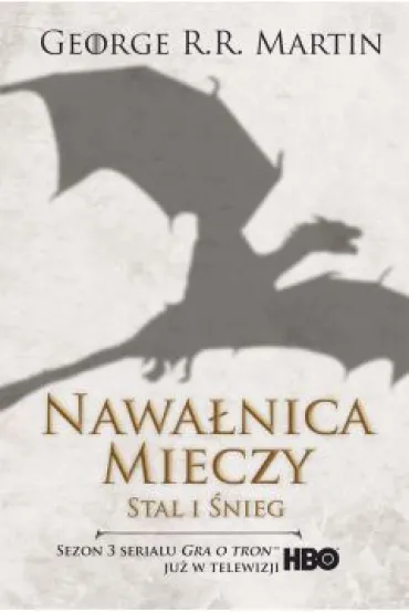 Stal i �nieg. Nawa�nica mieczy. Pie�� Lodu i Ognia. Tom 3. Cz�� 1. Wydanie serialowe - George R. R. Martin