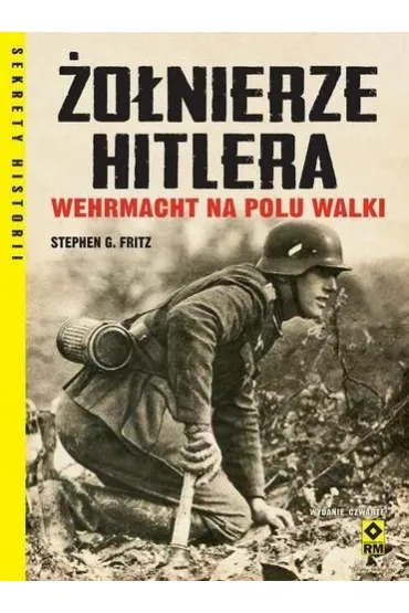 �o�nierze Hitlera. Wehrmacht na polu walki - Stephen G. Fritz