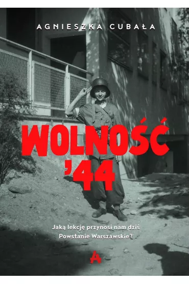 Wolno '44. Jak lekcj przynosi nam dzi Powstanie Warszawskie? - Agnieszka Cubaa