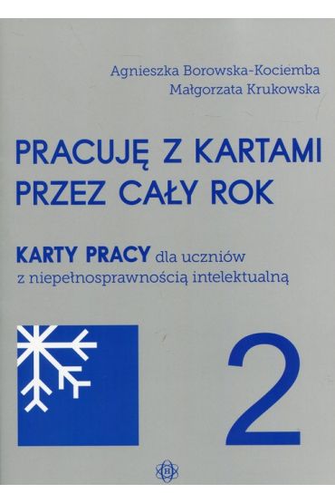 Pracuję z kartami przez cały rok. Część 2. Karty pracy dla uczniów z niepełnosprawnością intelektualną