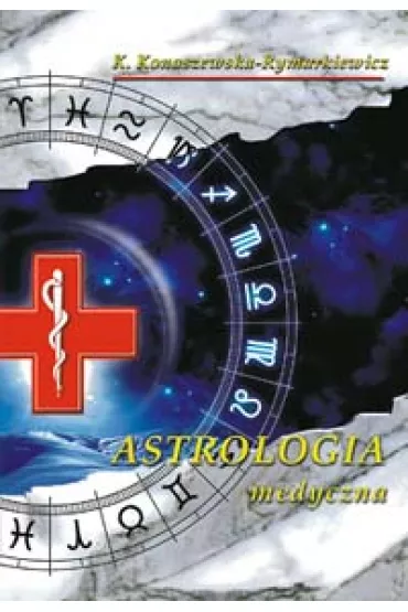 Astrologia medyczna - Krystyna Konaszewska-Rymarkiewicz