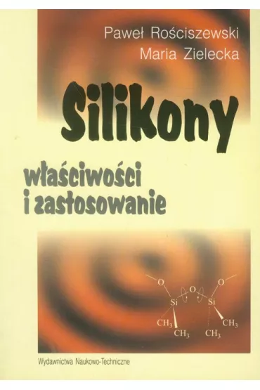 Silikony w�a�ciwo�ci i zastosowanie - Maria Zielecka, Pawe� Ro�ciszewski