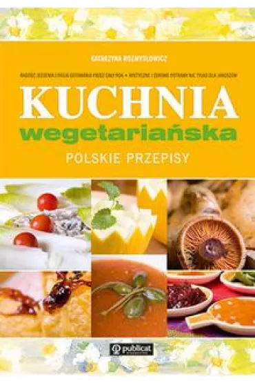 Kuchnia wegetaria�ska. Polskie przepisy - Katarzyna Rozmys�owicz