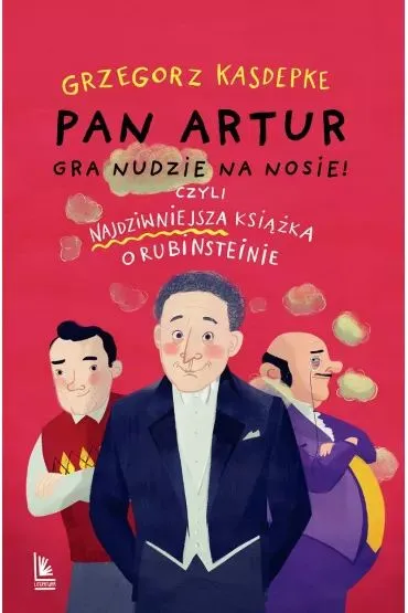Pan Artur gra nudzie na nosie! Czyli najdziwniejsza ksi��ka o Rubinsteinie - Grzegorz Kasdepke
