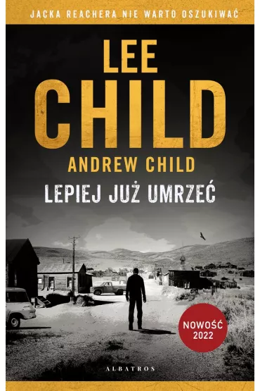 Lepiej ju umrze. Jack Reacher. Tom 26 - Lee Child, Andrew Child