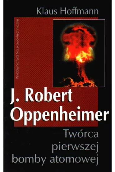 J. Robert Oppenheimer Tw�rca pierwszej bomby atomowej - Hoffman Klaus