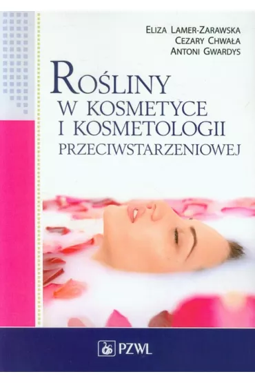 Ro�liny w kosmetyce i kosmetologii przeciwstarzeniowej - Antoni Gwardys, Cezary Chwa�a, Eliza Lamer-Zarawska