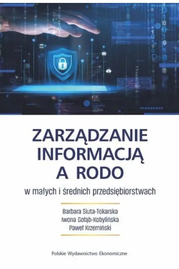 Zarz�dzanie informacj� a RODO w ma�ych i �rednich przedsi�biorstwach - B Siuta-Tokarska, I Go��b-Kobyli�ska, P Krzemi�ski