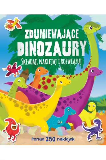 Zdumiewaj�ce dinozaury. Ponad 250 naklejek
