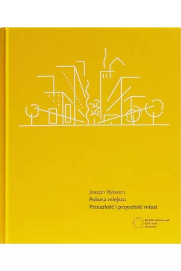 Pokusa miejsca Przesz�o�� i przysz�o�� miast - Joseph Rykwert