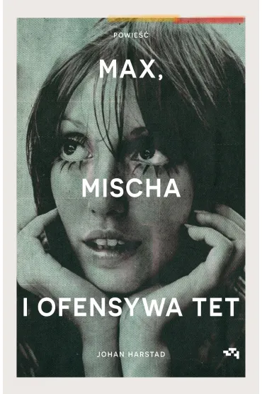 Max, Mischa i ofensywa Tet - Johan Harstad