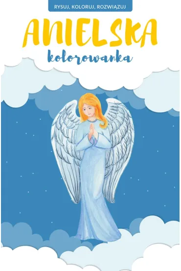 Anielska kolorowanka. Rysuj, koloruj, rozwi�zuj