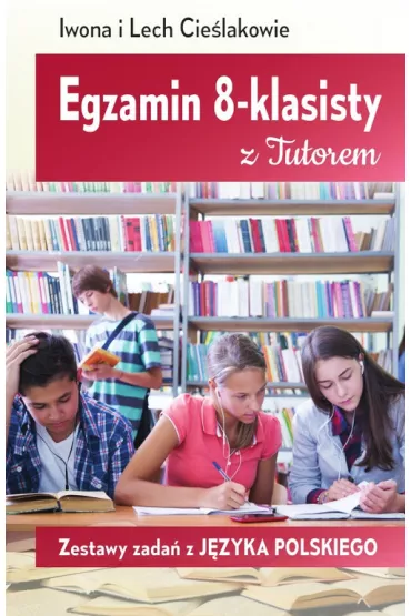 Egzamin 8-klasisty z Tutorem. Zestawy zada� z j�zyka polskiego - Iwona Cie�lak, Lech Cie�lak