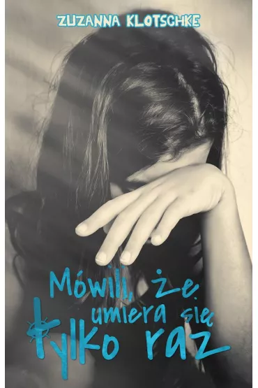 M�wili, �e umiera si� tylko raz - Zuzanna  Klotschke