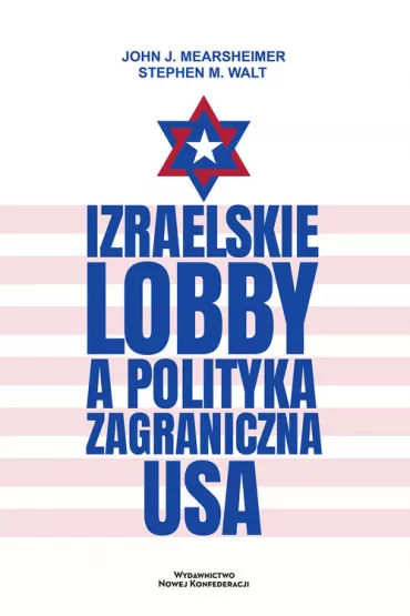 Izraelskie lobby a polityka zagraniczna USA - Walt M. Stephen, John J. Mearsheimer