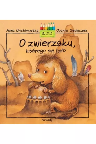 O zwierzaku kt�rego nie by�o - Anna Onichimowska, Joanna Sedlaczek