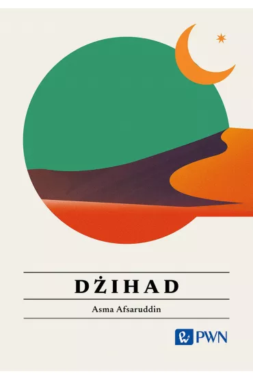 Dihad. Wszystko, co warto wiedzie - Asma Afsaruddin