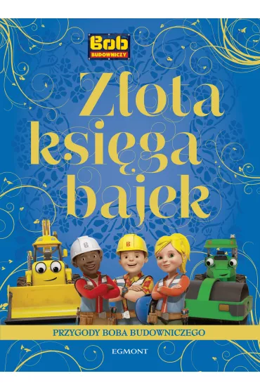 Z�ota Ksi�ga Bajek. Przygody Boba Budowniczego