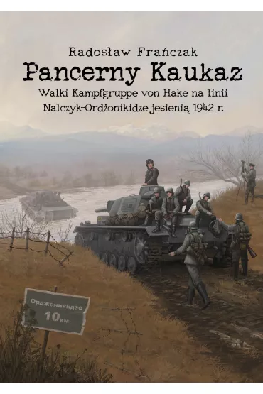 Pancerny Kaukaz. Walki Kampfgruppe von Hake na linii Nalczy-Ord�onikidze jesieni� 1942 r. - Rados�aw Fra�czak