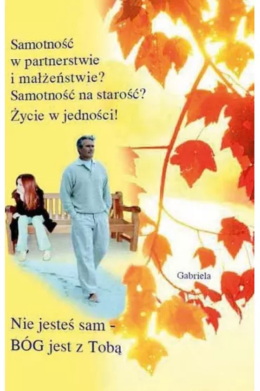 Samotno�� w partnerstwie i ma��e�stwie? Samotno�� na staro��? �ycie w jedno�ci! - Gabriele