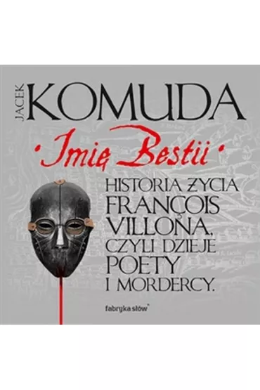 Audiobook Imi� Bestii. Historia �ycia Fran�ois Villona, czyli dzieje poety i mordercy mp3 - Jacek Komuda