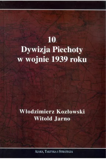 10 Dywizja Piechoty w wojnie 1939 roku - Witold Jarno, W�odzimierz  Koz�owski