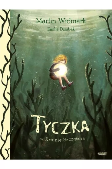 Tyczka w krainie szczcia - Emilia Dziubak, Martin Widmark
