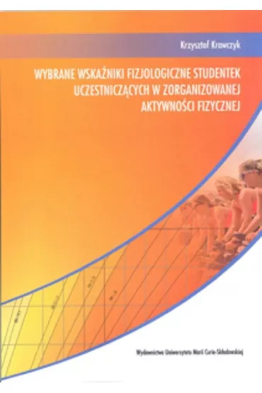Wybrane wska�niki fizjologiczne studentek uczestnicz�cych w zorganizowanej aktywno�ci fizycznej - Krzysztof Krawczyk