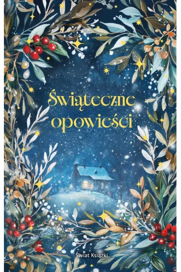 eBook �wi�teczne opowie�ci (edycja kolekcjonerska) mobi epub - Louisa May Alcott, Charles Dickens, W�adys�aw Reymont, Ernst T. A. Hoffmann, Lucy Maud Montgomery, Hans Christian Andersen, Jane Austen, Selma  Legerl�f