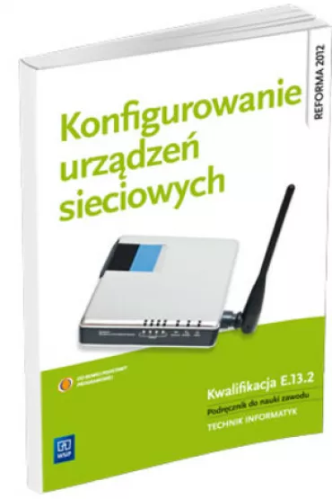 Konfigurowanie urz�dze� sieciowych. Podr�cznik do nauki zawodu technik informatyk. Szko�y ponadgimnazjalne - Krzysztof Pytel, Sylwia Osetek