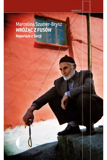Wr�c z fus�w. Reporta�e z Turcji - Marcelina Szumer-Brysz