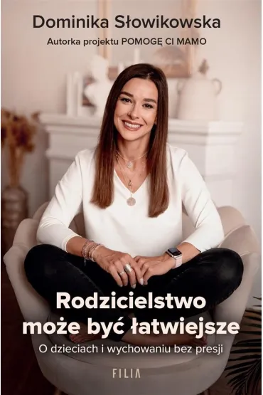 Rodzicielstwo mo�e by� �atwiejsze. O dzieciach i wychowaniu bez presji - Dominika S�owikowska