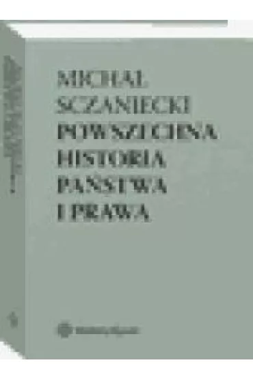 Powszechna historia pa�stwa i prawa - Katarzyna S�jka-Zieli�ska, Micha� Sczaniecki