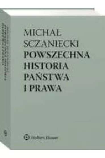Powszechna historia pa�stwa i prawa - Katarzyna S�jka-Zieli�ska, Micha� Sczaniecki