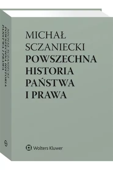 Powszechna historia pa�stwa i prawa - Katarzyna S�jka-Zieli�ska, Micha� Sczaniecki