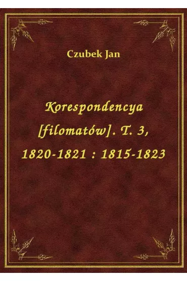 eBook Korespondencya [filomat�w]. T. 3, 1820-1821 : 1815-1823 epub - Jan Czubek
